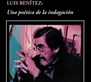 CRÍTICA LIBROS: Luis Benítez: Una poética de la indagación, por Osvaldo Gallone